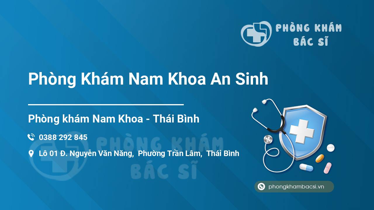 Review Phòng Khám Nam Khoa An Sinh, Thái Bình có uy tín không?