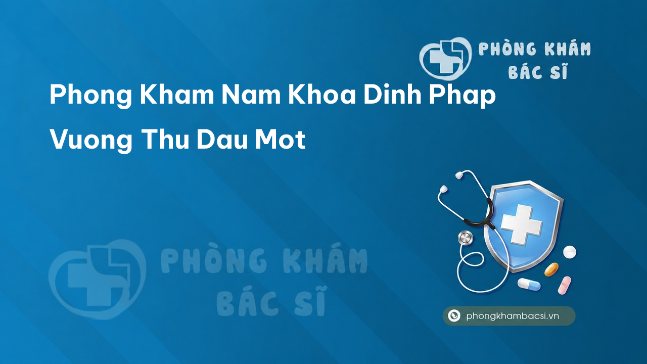 Phong Kham Nam Khoa Dinh Phap Vuong Thu Dau Mot