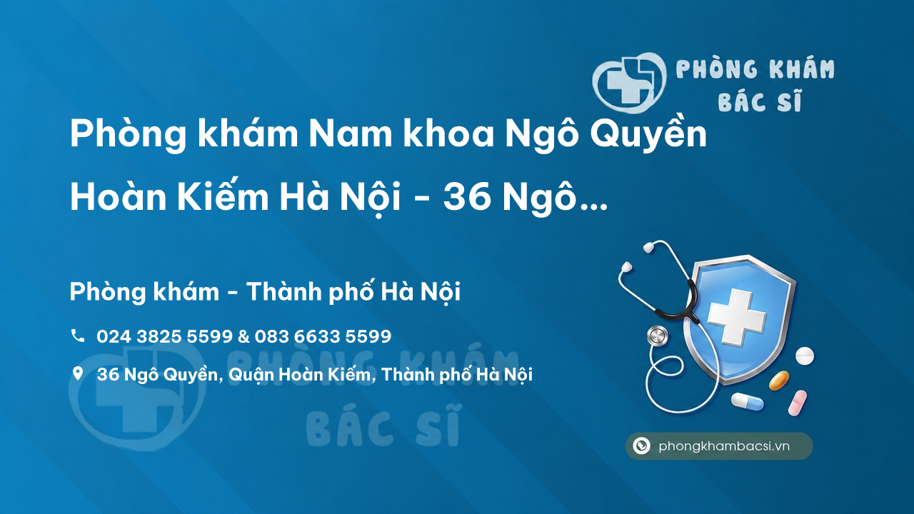 Phòng khám Nam khoa Ngô Quyền Hoàn Kiếm Hà Nội - 36 Ngô Quyền