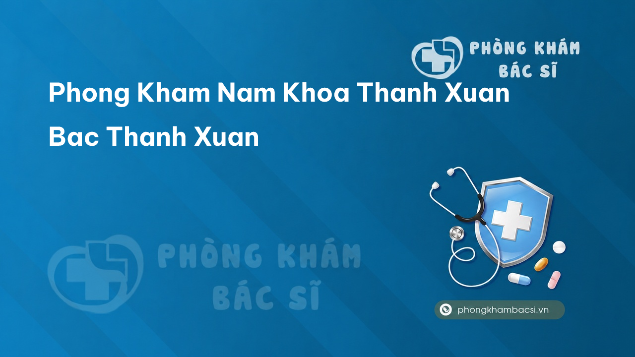Phong Kham Nam Khoa Thanh Xuan Bac Thanh Xuan