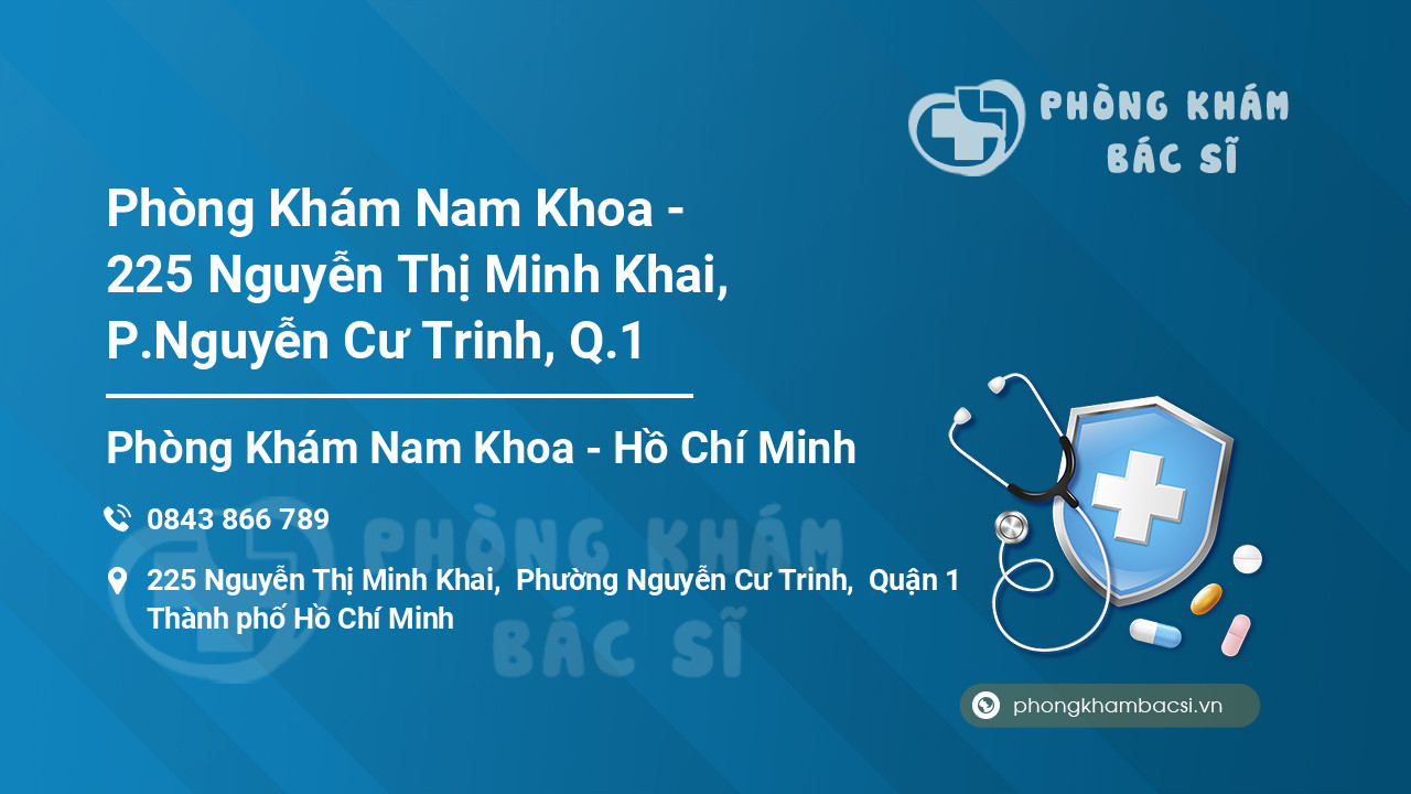 Phòng Khám Nam Khoa - 225 Nguyễn Thị Minh Khai, P.Nguyễn Cư Trinh, Q.1