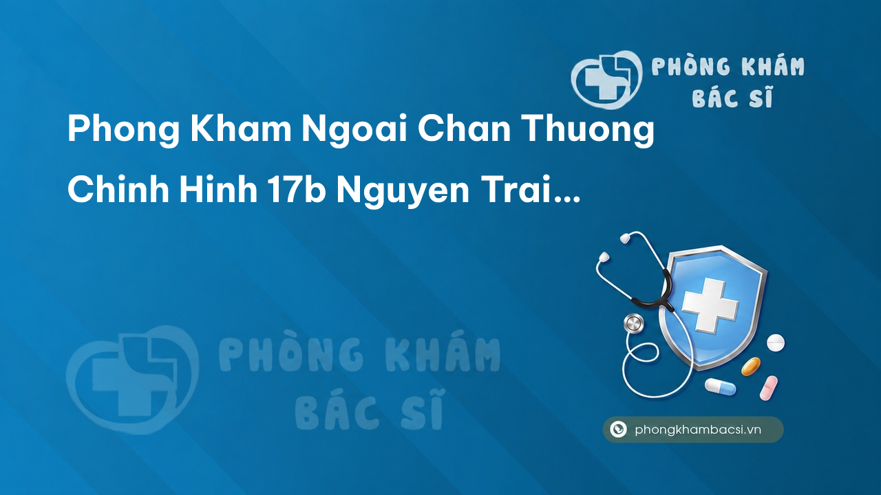 Phong Kham Ngoai Chan Thuong Chinh Hinh 17b Nguyen Trai Thanh Pho Da Lat