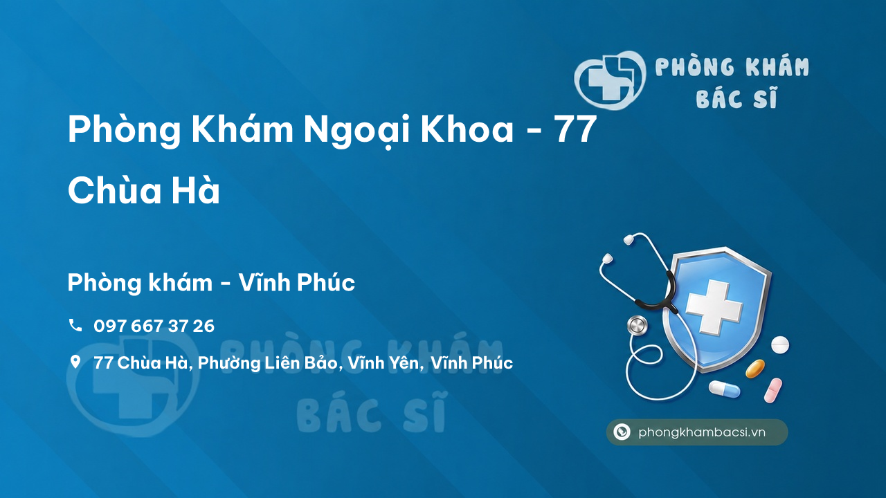 Phòng Khám Ngoại Khoa - 77 Chùa Hà, Phường Liên Bảo, Vĩnh Yên