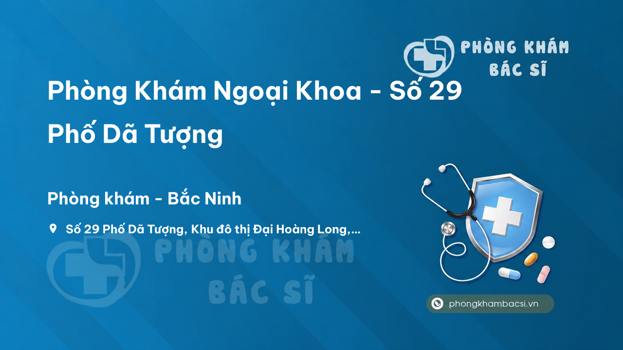 Phòng Khám Ngoại Khoa - Số 29 Phố Dã Tượng, Khu đô thị Đại Hoàng Long, Phường Suối Hoa, Thành phố Bắc Ninh