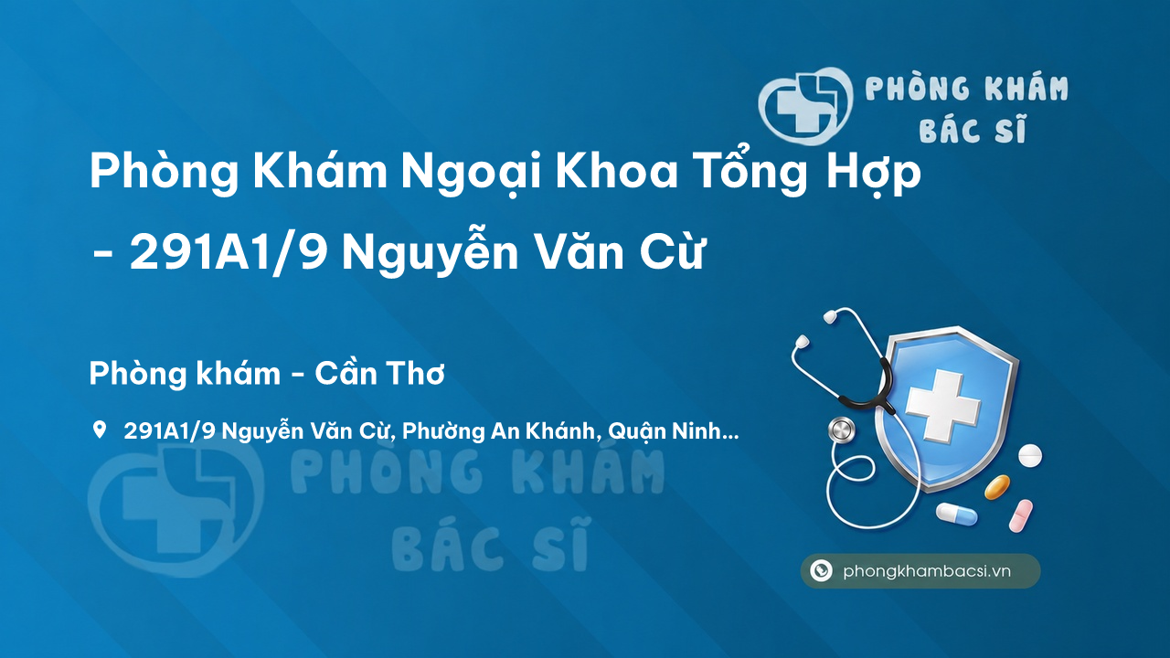 Phòng Khám Ngoại Khoa Tổng Hợp - 291A1/9 Nguyễn Văn Cừ, Ninh Kiều