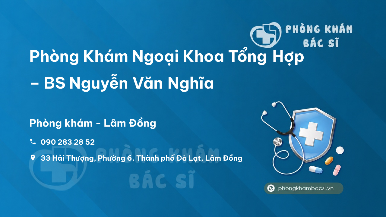 Phòng Khám Ngoại Khoa Tổng Hợp – BS Nguyễn Văn Nghĩa, Thành phố Đà Lạt
