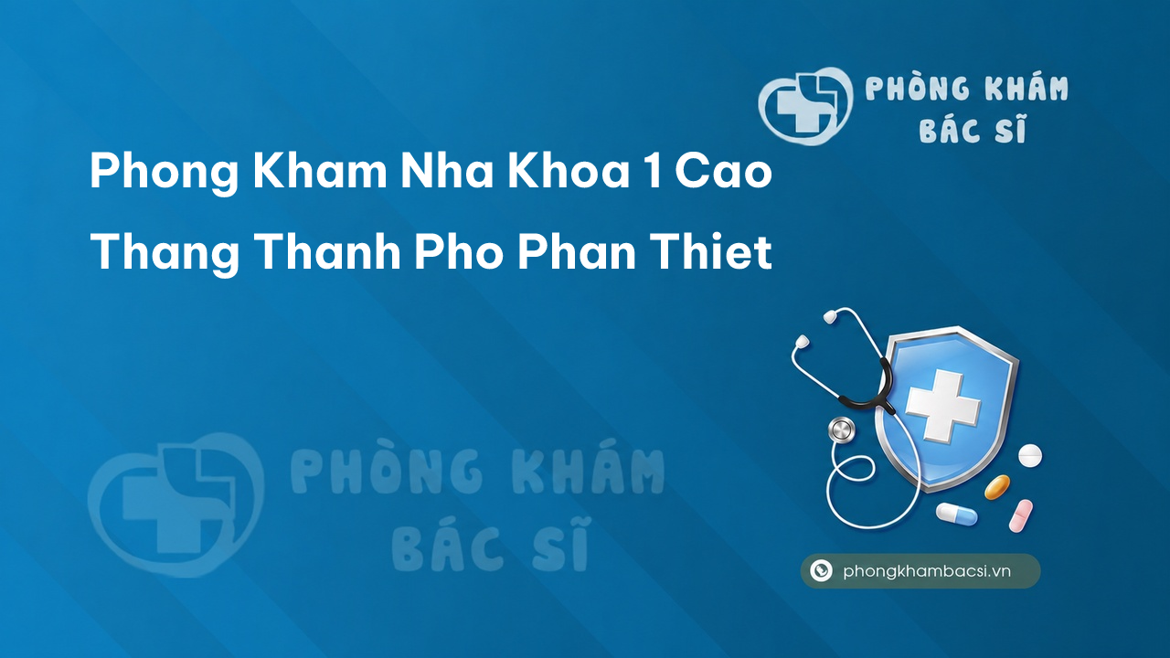 Phong Kham Nha Khoa 1 Cao Thang Thanh Pho Phan Thiet