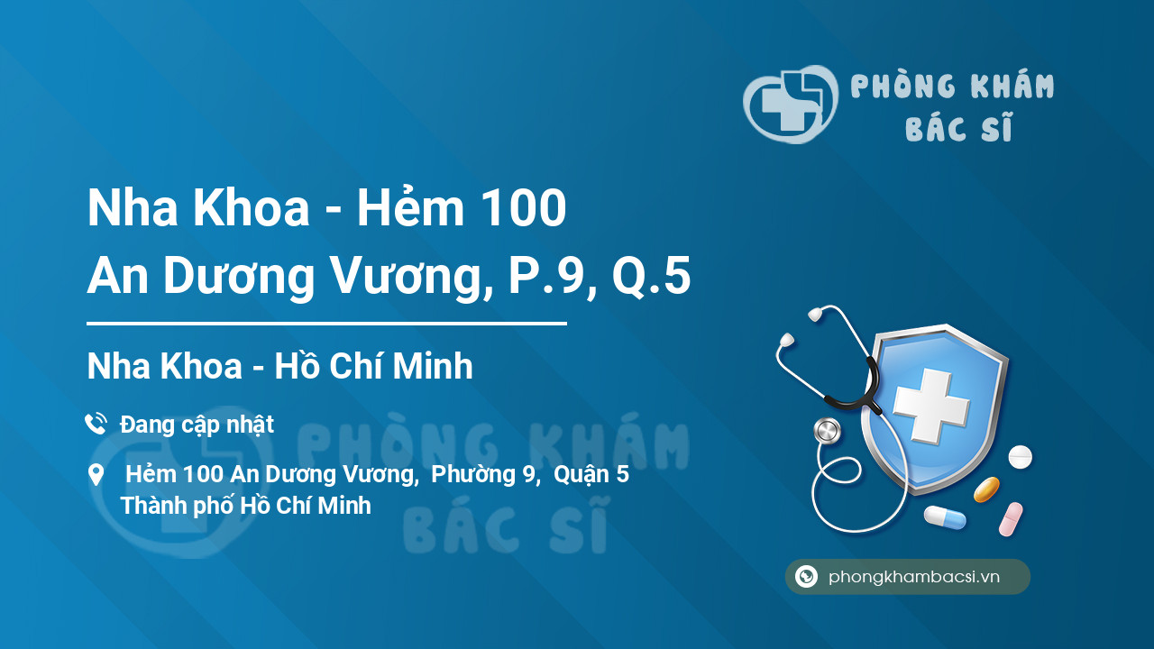 Nha Khoa - Hẻm 100 An Dương Vương, P.9, Q.5