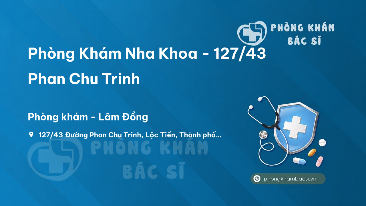 Phòng Khám Nha Khoa - 127/43 Phan Chu Trinh, Bảo Lộc, Lâm Đồng