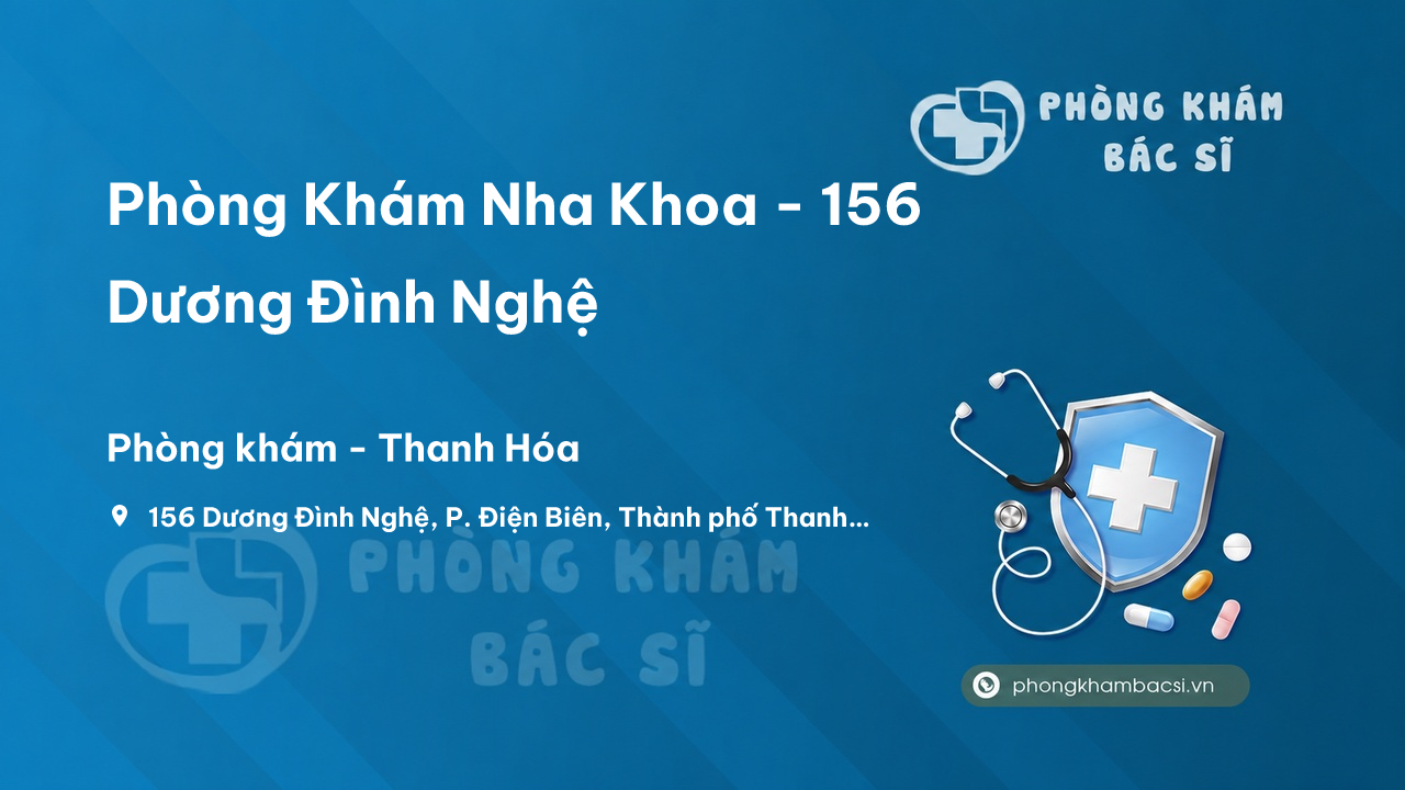  Phòng Khám Nha Khoa - 156 Dương Đình Nghệ, P. Điện Biên, Thành phố Thanh Hóa