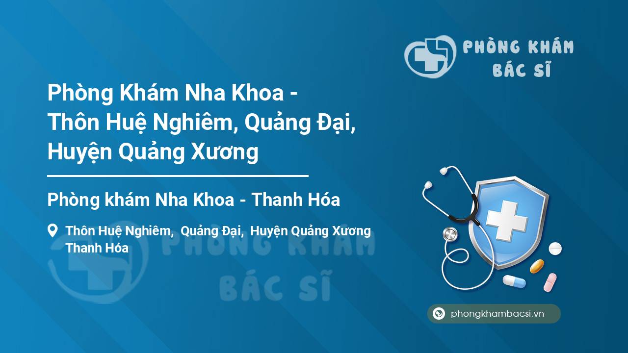 Phòng Khám Nha Khoa - Thôn Huệ Nghiêm, Quảng Đại, Huyện Quảng Xương