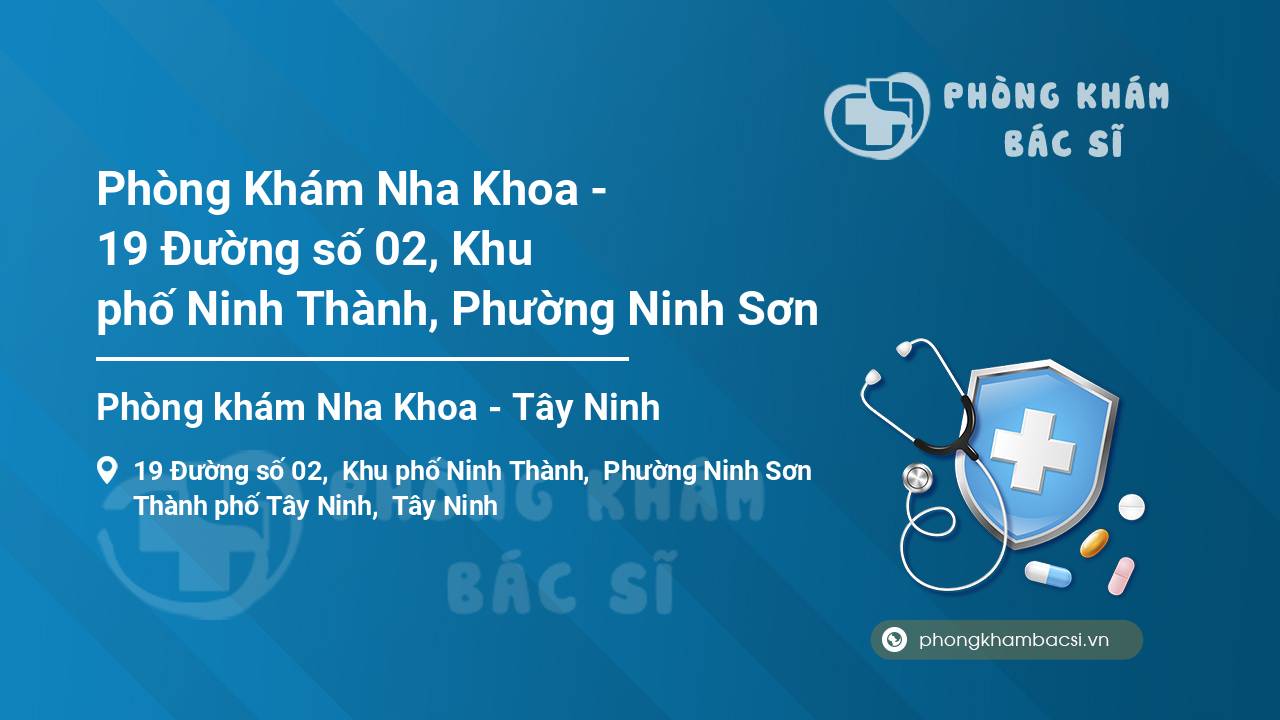 Phòng Khám Nha Khoa - 19 Đường số 02, Khu phố Ninh Thành, Phường Ninh Sơn
