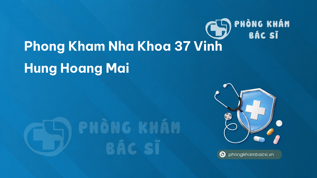Phong Kham Nha Khoa 37 Vinh Hung Hoang Mai