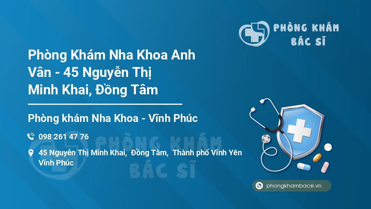 Phòng Khám Nha Khoa Anh Vân - 45 Nguyễn Thị Minh Khai, Đồng Tâm