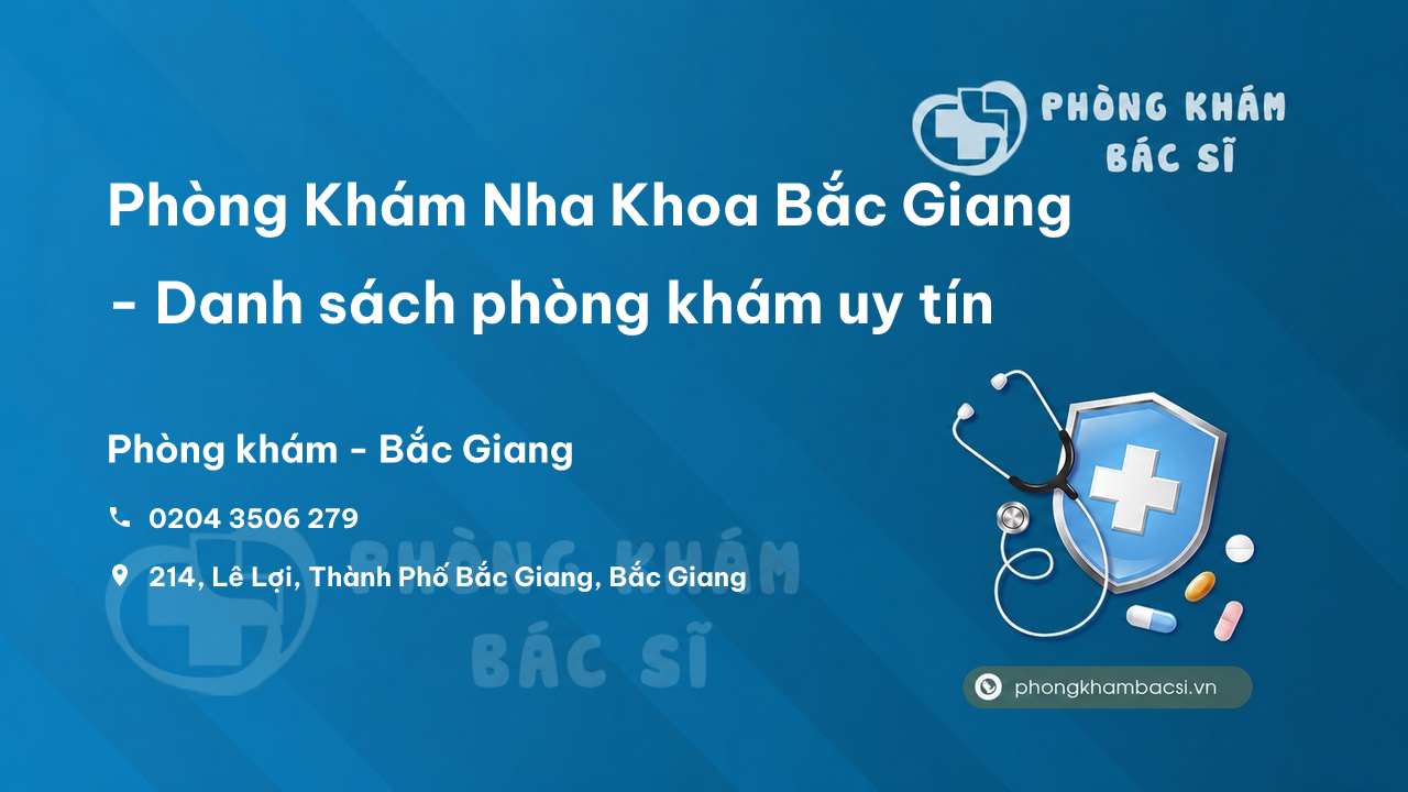 Phòng Khám Nha Khoa Bắc Giang - Danh sách phòng khám uy tín