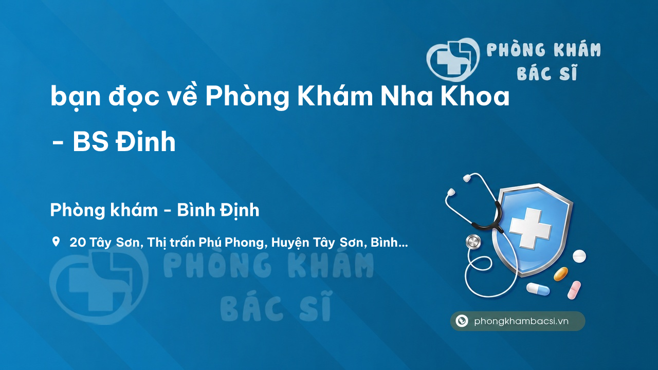 Review bạn đọc về Phòng Khám Nha Khoa - BS Đinh, Tây Sơn, Bình Định