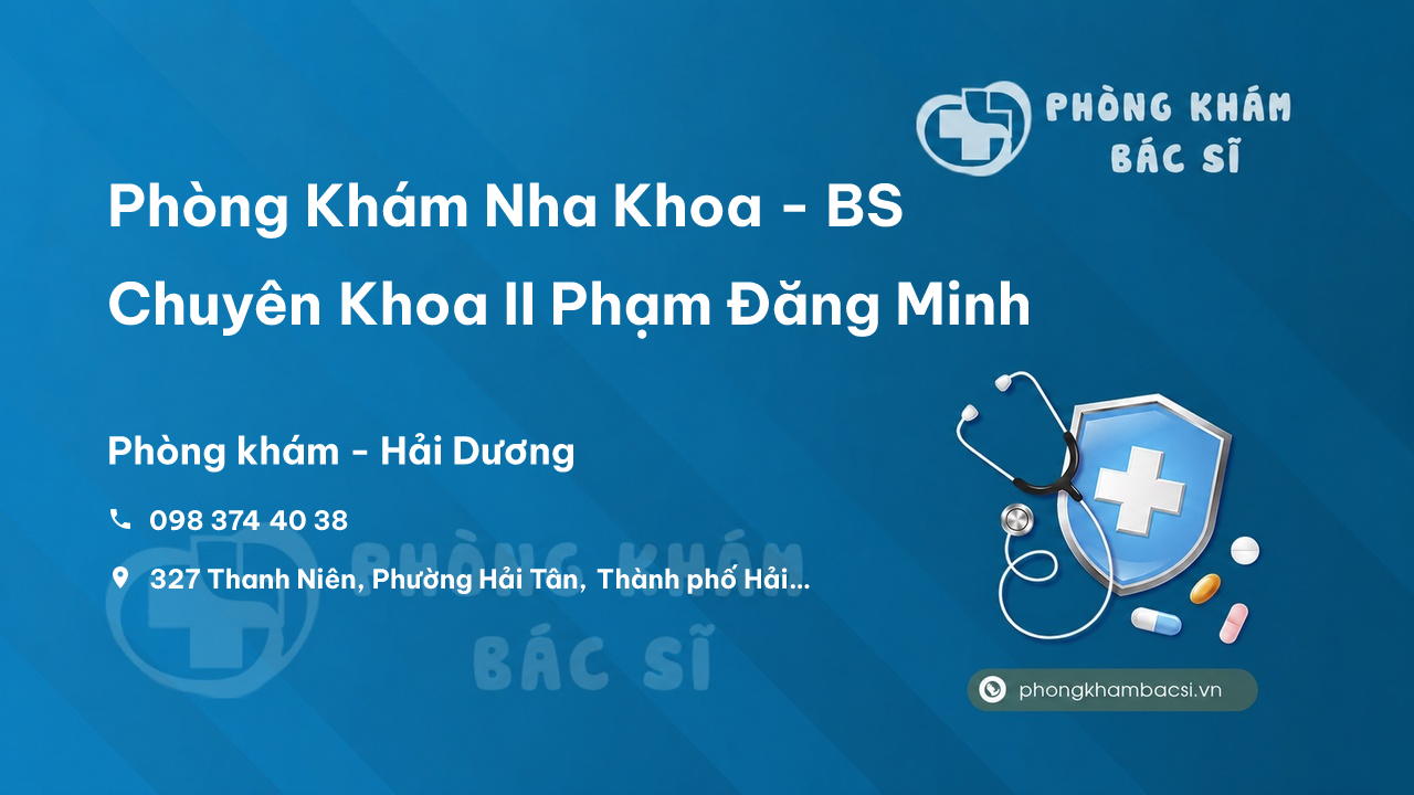 Phòng Khám Nha Khoa - BS Chuyên Khoa II Phạm Đăng Minh, Thành phố Hải Dương