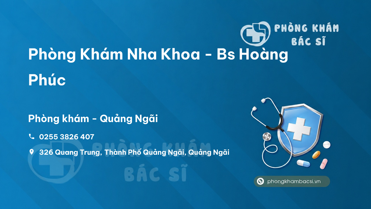 Phòng Khám Nha Khoa - Bs Hoàng Phúc, Quảng Ngãi