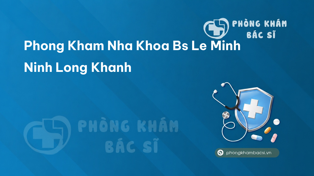 Phong Kham Nha Khoa Bs Le Minh Ninh Long Khanh