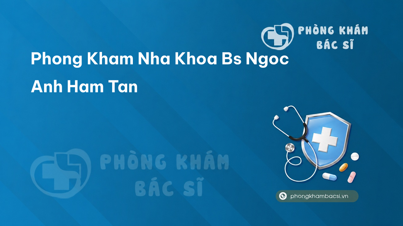 Phong Kham Nha Khoa Bs Ngoc Anh Ham Tan