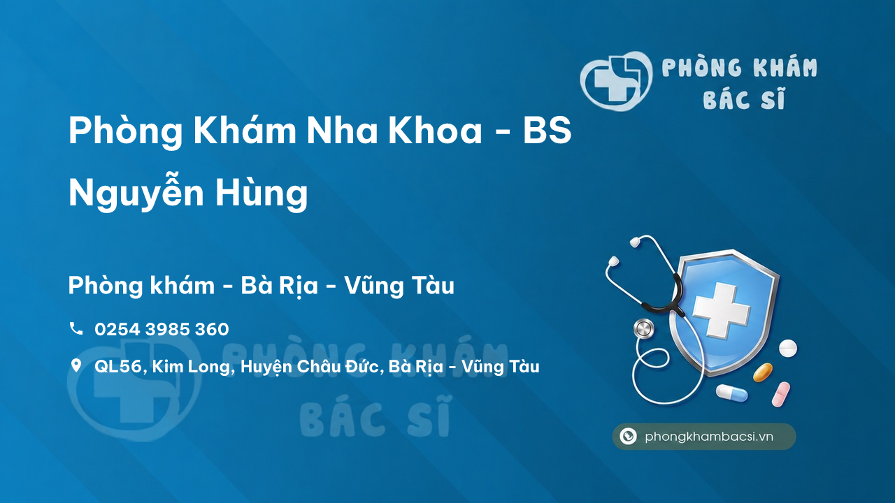 Phòng Khám Nha Khoa - BS Nguyễn Hùng, Châu Đức, Bà Rịa - Vũng Tàu
