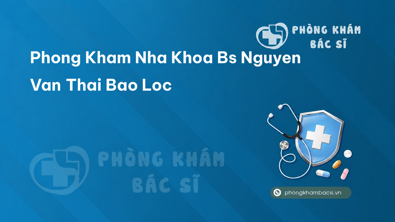Phong Kham Nha Khoa Bs Nguyen Van Thai Bao Loc