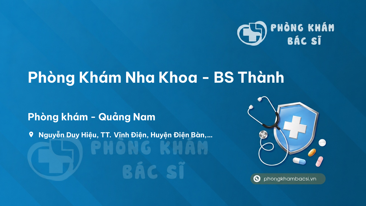 Review các dịch vụ tại Phòng Khám Nha Khoa - BS Thành, Điện Bàn, Quảng Nam
