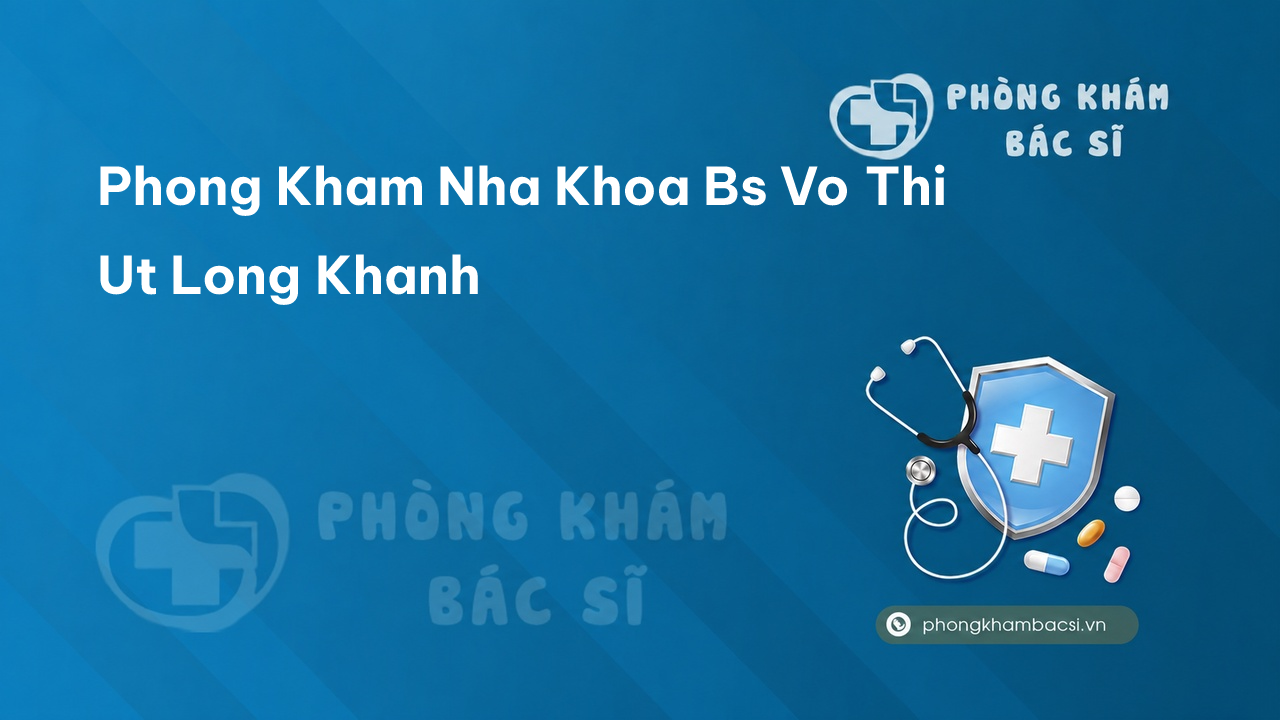 Phong Kham Nha Khoa Bs Vo Thi Ut Long Khanh