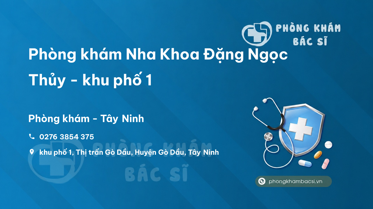 Review Phòng khám Nha Khoa Đặng Ngọc Thủy - khu phố 1, Gò Dầu