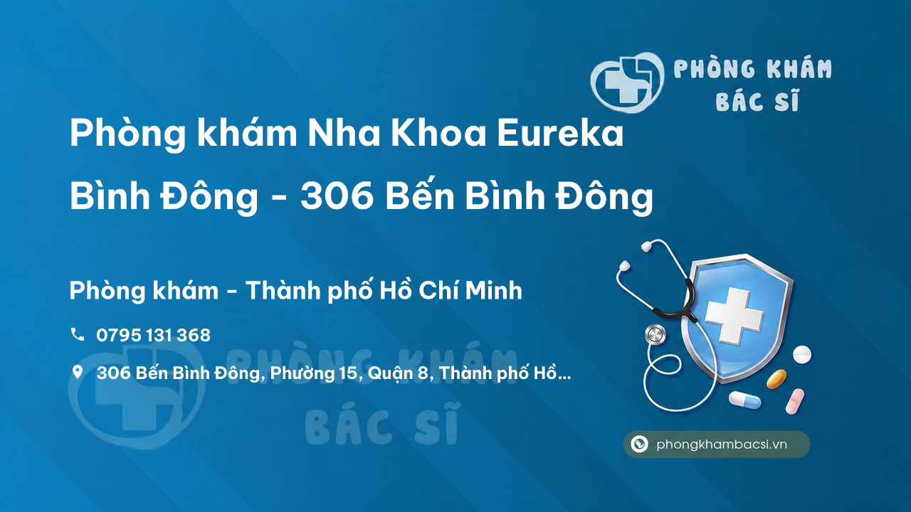  Phòng khám Nha Khoa Eureka Bình Đông - 306 Bến Bình Đông, Quận 8