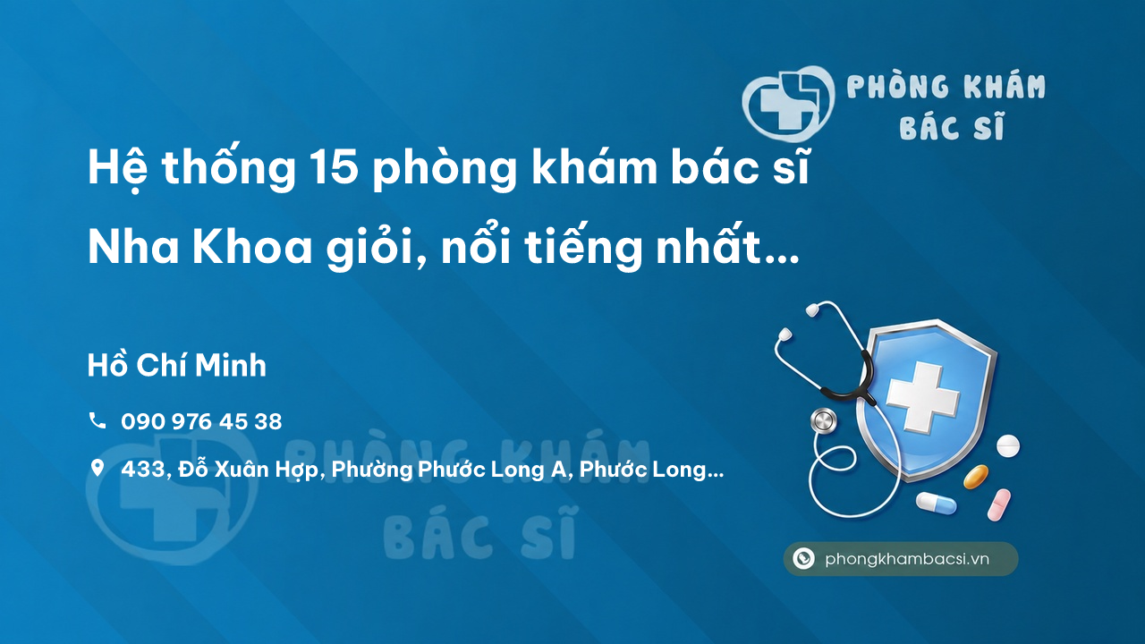 Hệ thống 15 phòng khám bác sĩ Nha Khoa giỏi, nổi tiếng nhất TP.HCM