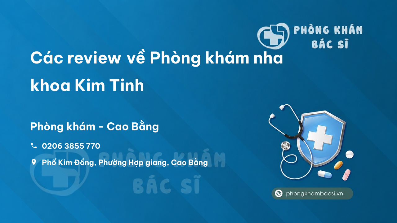 Các review về Phòng khám nha khoa Kim Tinh, Cao Bằng bạn nên biết