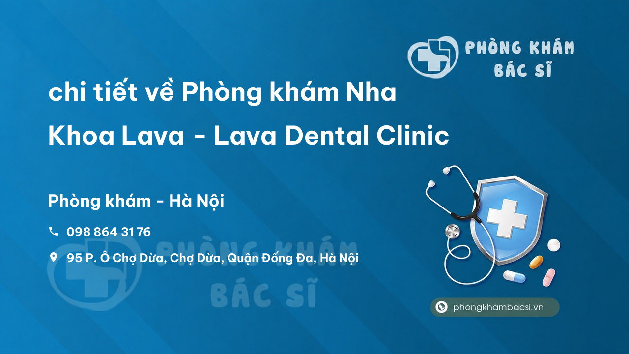 Review chi tiết về Phòng khám Nha Khoa Lava - Lava Dental Clinic, Đống Đa bạn nên biết