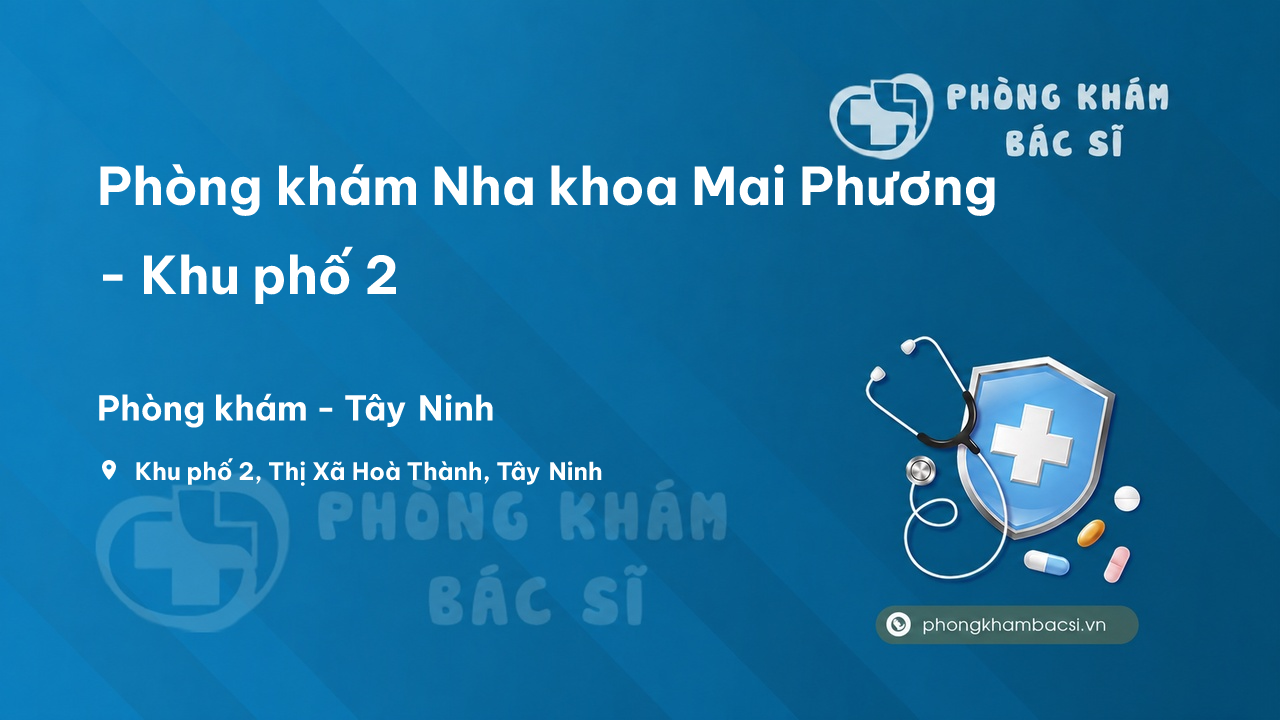 Review những điều cần biết về Phòng khám Nha khoa Mai Phương - Khu phố 2, Tây Ninh
