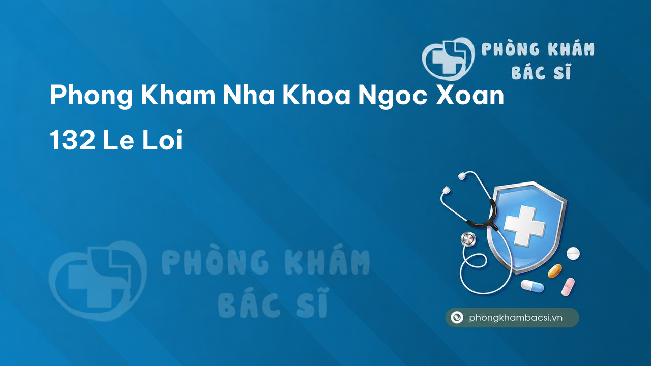 Phong Kham Nha Khoa Ngoc Xoan 132 Le Loi