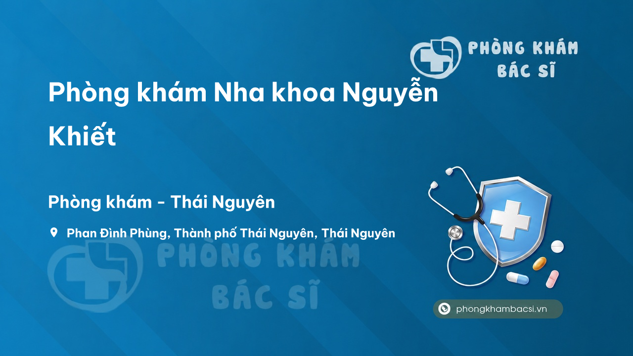 Phòng khám Nha khoa Nguyễn Khiết, Thành phố Thái Nguyên
