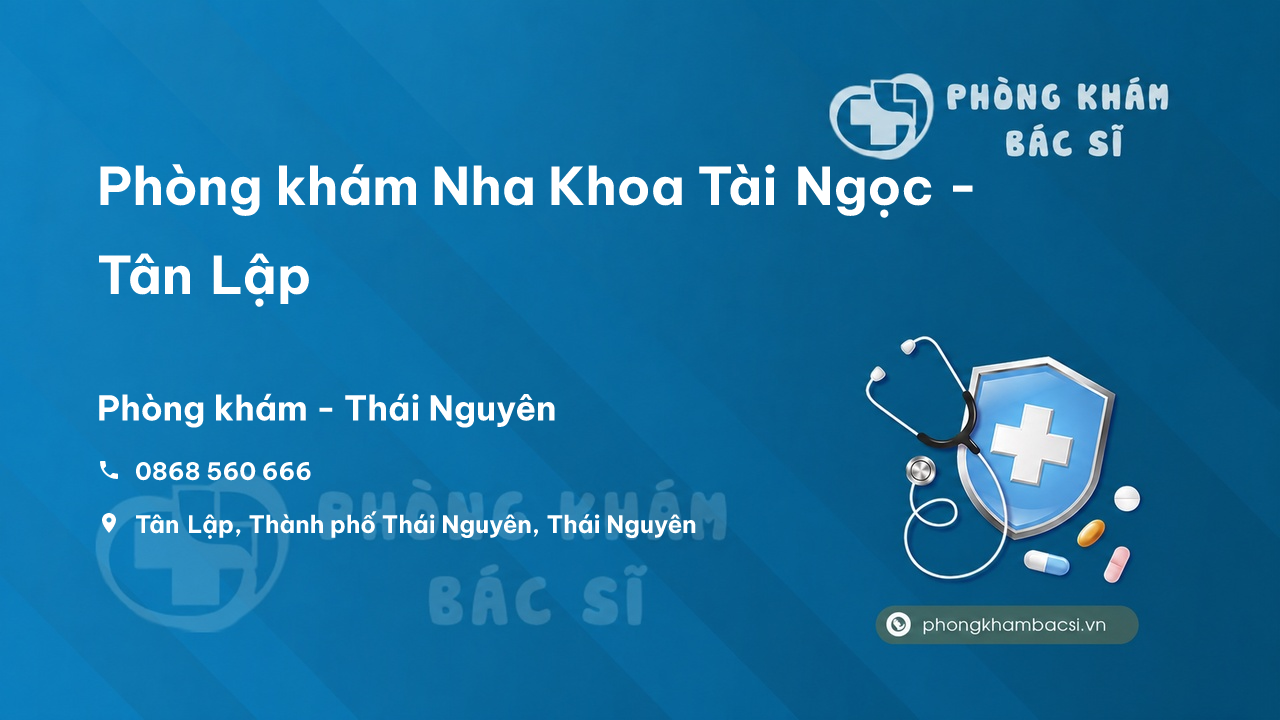  Phòng khám Nha Khoa Tài Ngọc - Tân Lập, Thành phố Thái Nguyên