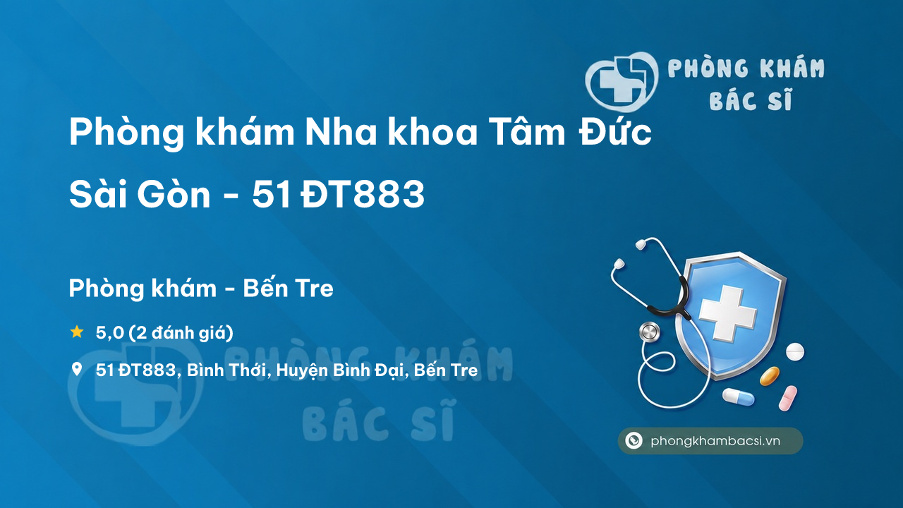 Review Phòng khám Nha khoa Tâm Đức Sài Gòn - 51 ĐT883, Bình Đại