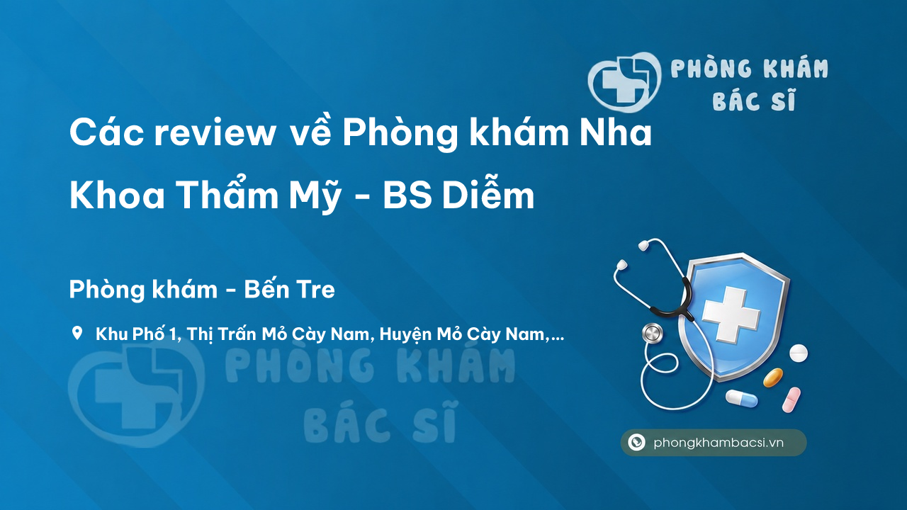 Các review về Phòng khám Nha Khoa Thẩm Mỹ - BS Diễm, Mỏ Cày Nam bạn nên biết