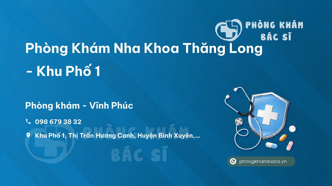  Phòng Khám Nha Khoa Thăng Long - Khu Phố 1, Thị Trấn Hương Canh, Bình Xuyên