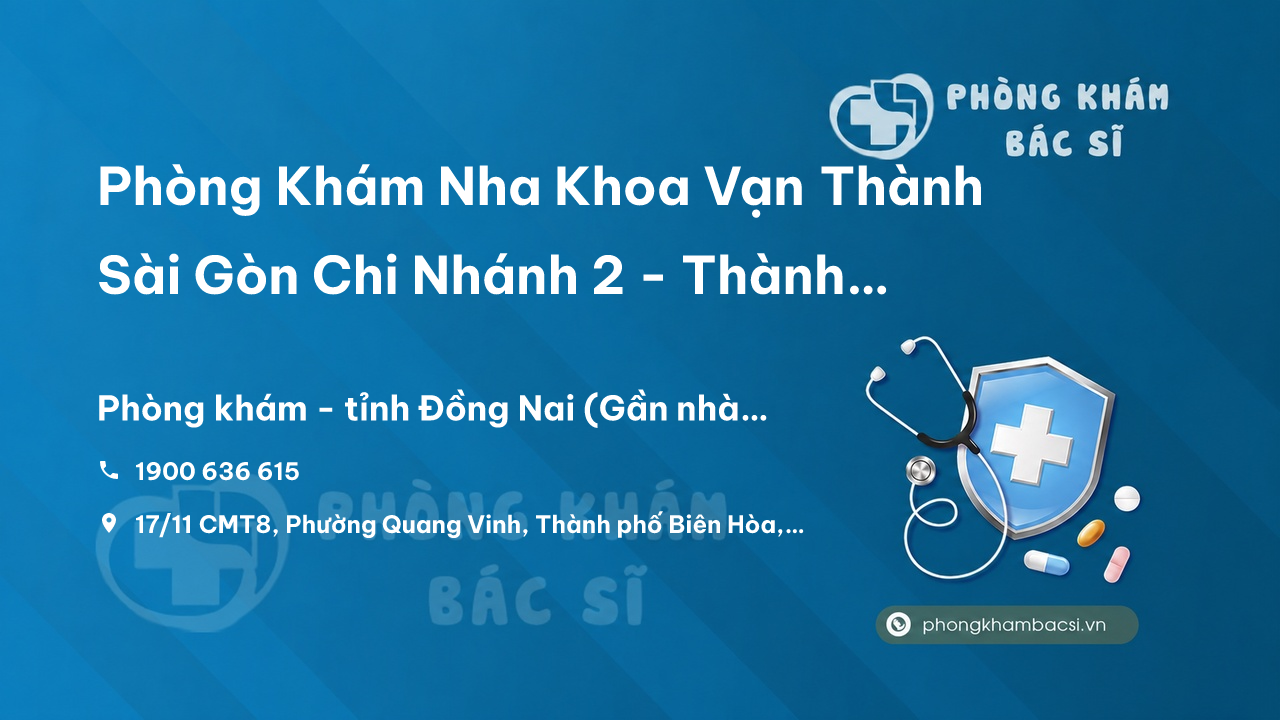 Phòng Khám Nha Khoa Vạn Thành Sài Gòn Chi Nhánh 2 - Thành phố Biên Hòa