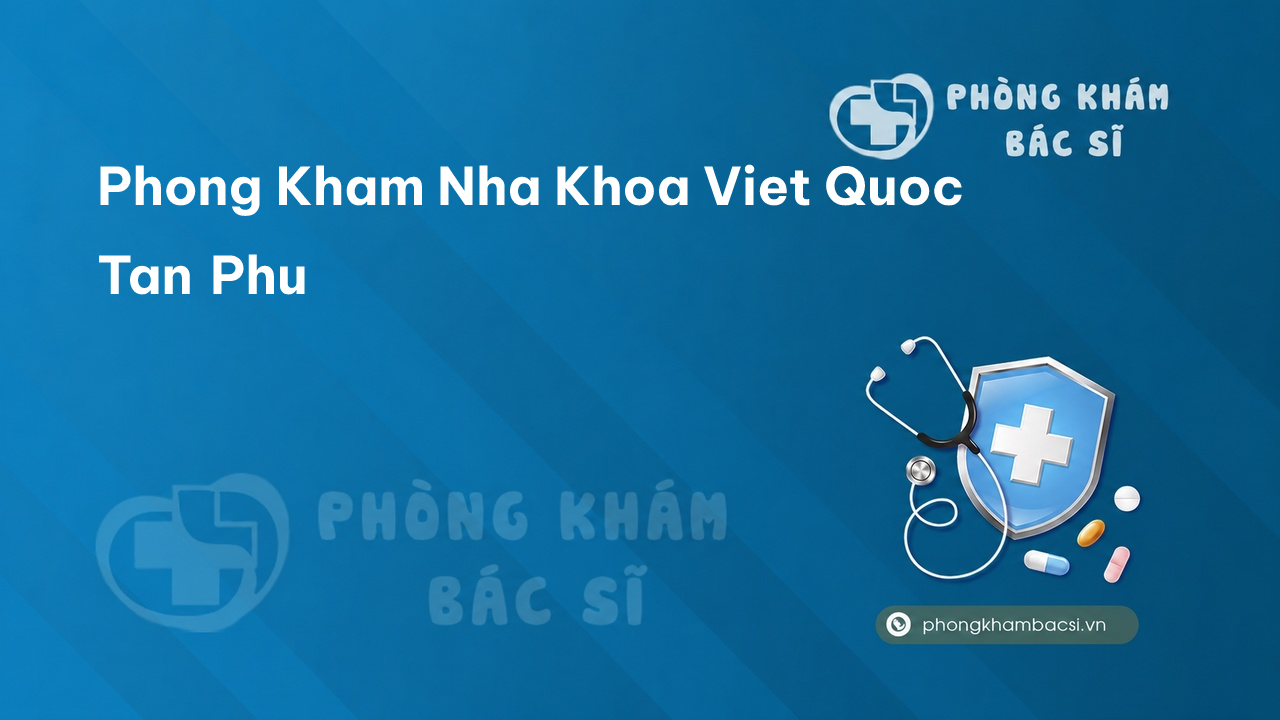 Phong Kham Nha Khoa Viet Quoc Tan Phu