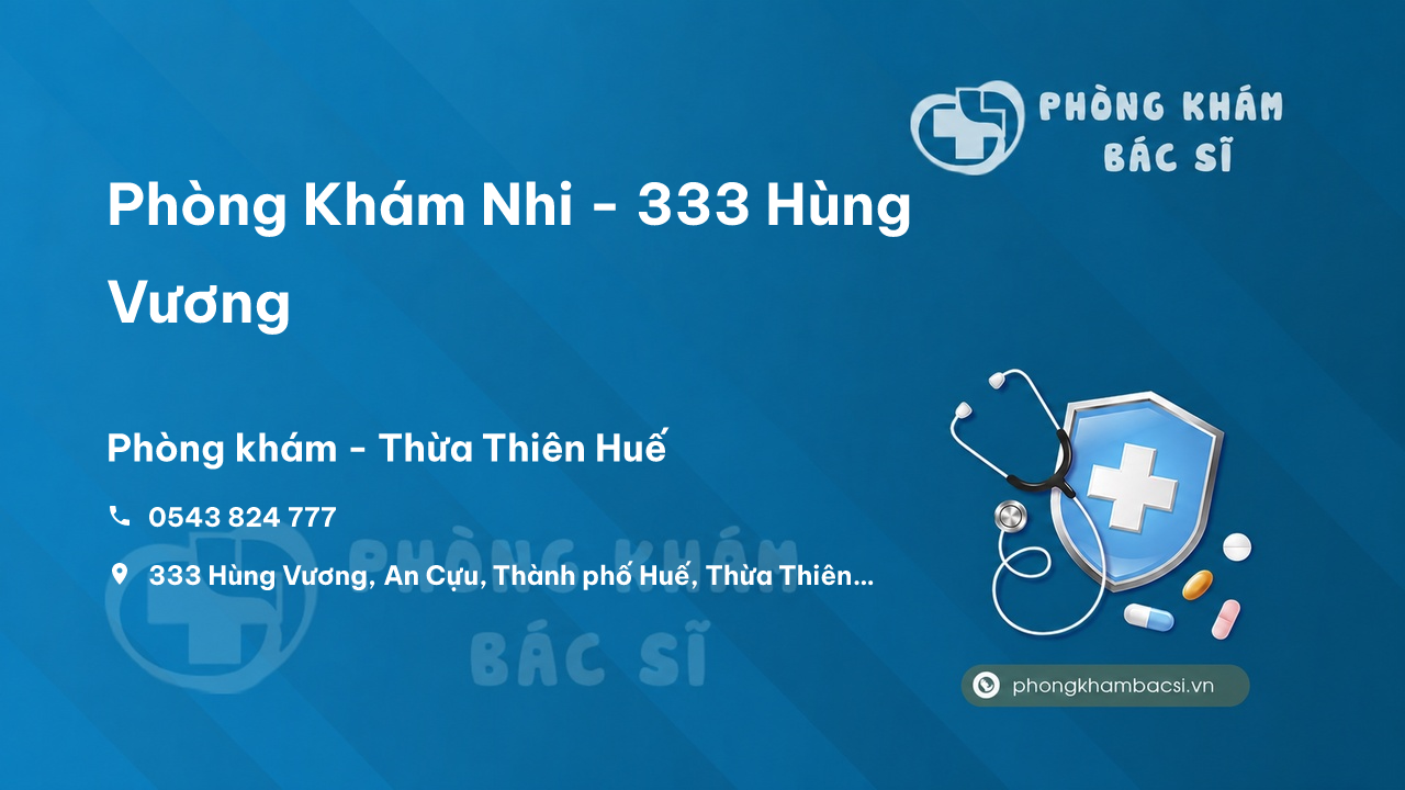  Phòng Khám Nhi - 333 Hùng Vương, Thành phố Huế, Thừa Thiên Huế