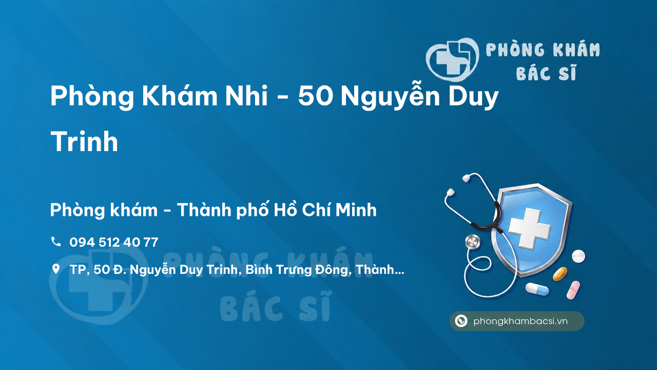  Phòng Khám Nhi - 50 Nguyễn Duy Trinh, Bình Trưng Đông, Thủ Đức