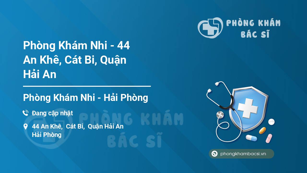 Phòng Khám Nhi - 44 An Khê, Cát Bi, Quận Hải An
