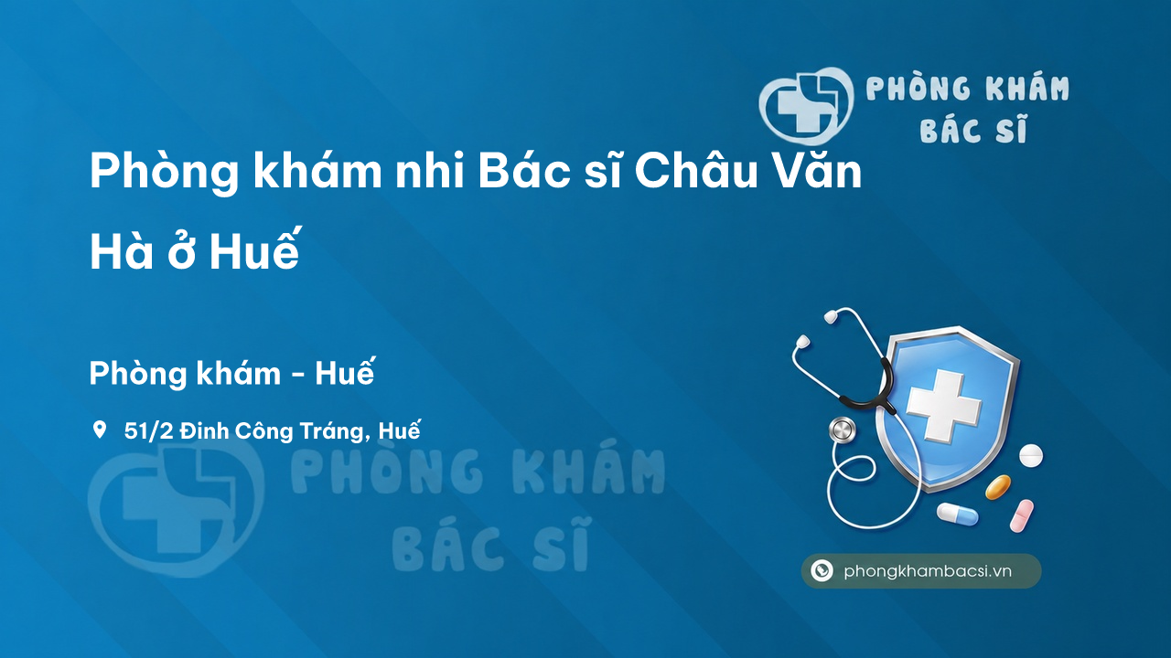 Phòng khám nhi Bác sĩ Châu Văn Hà ở Huế