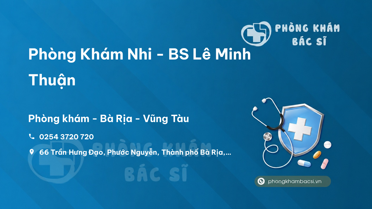 Phòng Khám Nhi - BS Lê Minh Thuận, Bà Rịa - Vũng Tàu