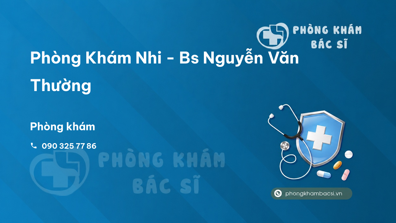 Phòng Khám Nhi - Bs Nguyễn Văn Thường