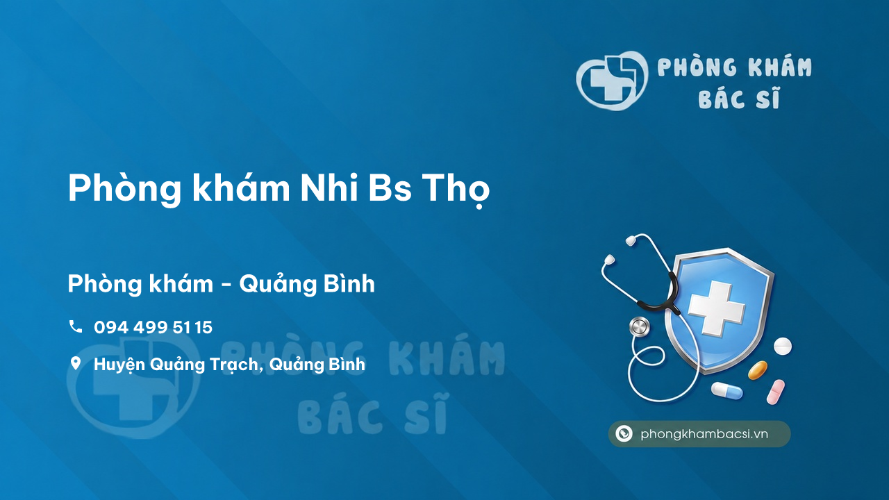 Review các dịch vụ tại Phòng khám Nhi Bs Thọ, Quảng Trạch, Quảng Bình