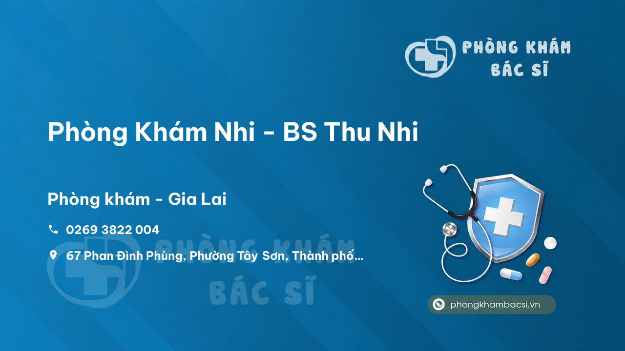 Review Phòng Khám Nhi - BS Thu Nhi, Thành phố Pleiku, Gia Lai có uy tín không?